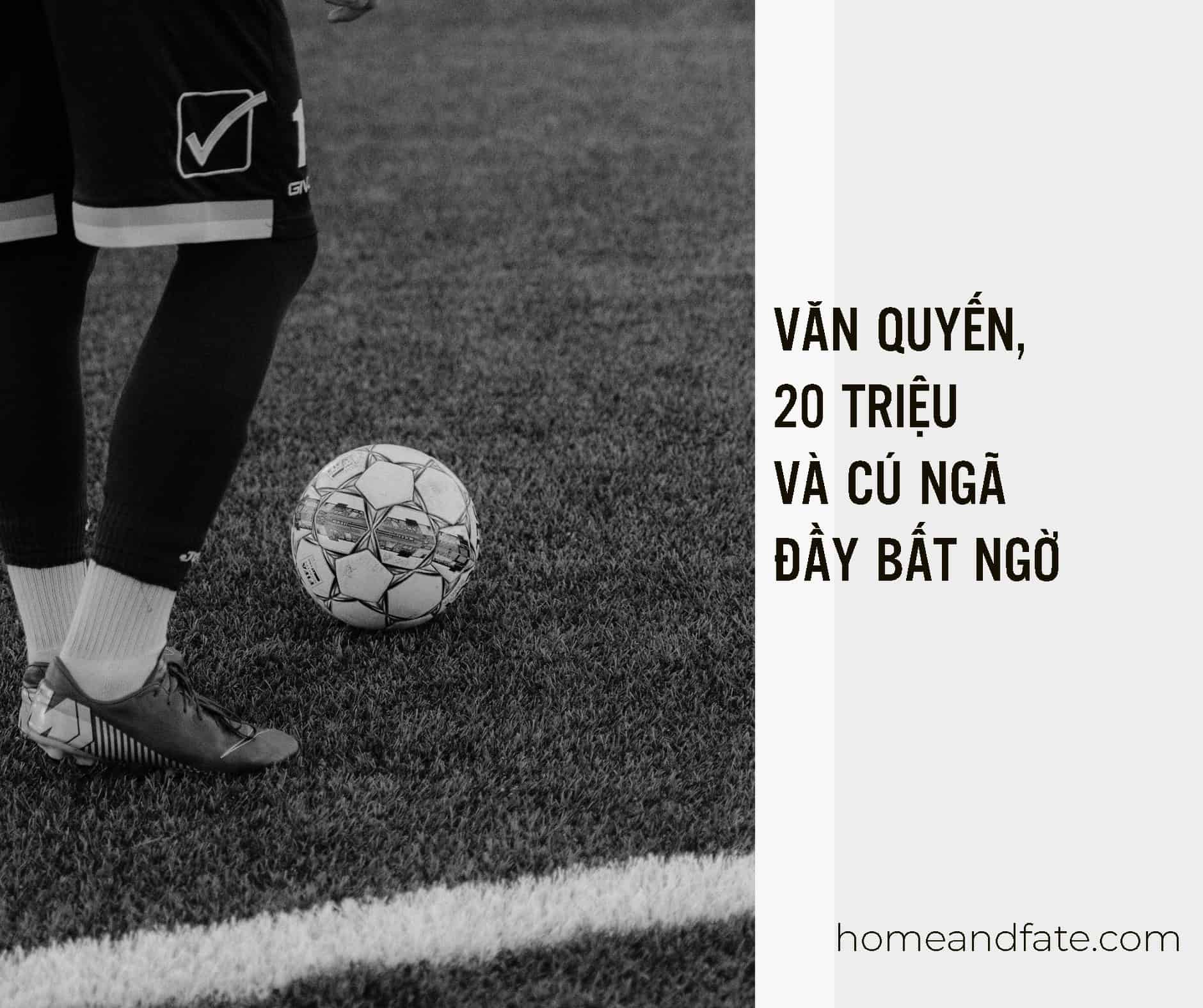 VĂN QUYẾN, 20 TRIỆU VÀ CÚ  SA NGÃ ĐẦY BẤT NGỜ