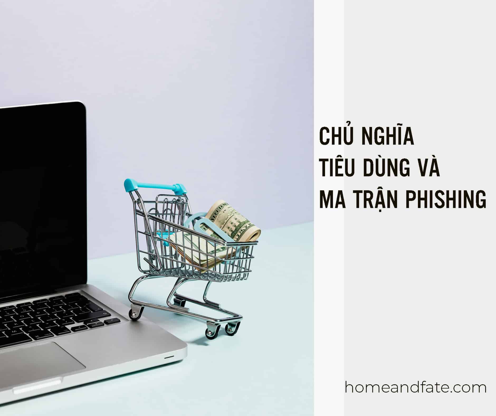 CHỦ NGHĨA TIÊU DÙNG VÀ MA TRẬN PHISHING